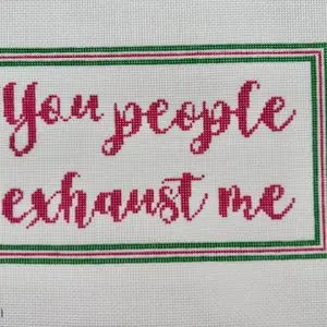 You People Exhaust Me - 10" x 6" - 13 Mesh