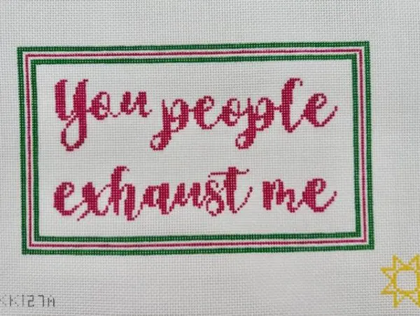 You People Exhaust Me - 10" x 6" - 13 Mesh
