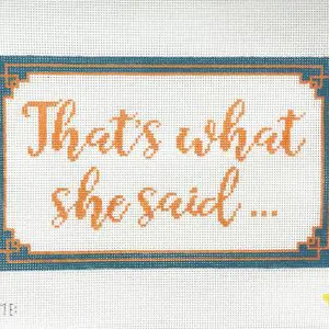 That's What She Said - 10" x 6" - 13 Mesh