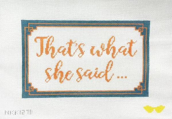That's What She Said - 10" x 6" - 13 Mesh