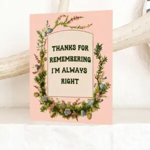 Always Right Funny Card - Fun Valentines Birthday Love Card