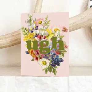 Ugh Funny Floral Card - Sympathy Birthday Everyday