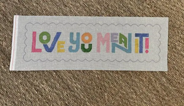 Love You Mean It - 6” x 19”- 13 mesh