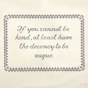 If you cannot be kind.... 9 7/8" x 7"-18 Mesh